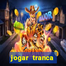 jogar tranca valendo dinheiro